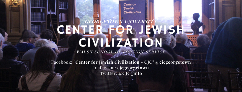 The Center for Jewish Civilization Walsh School of Foreign Service Facebook: "Center for Jewish Civilization - CJC" @cjcgeorgetown Instagram: cjcgeorgetown Twitter: @CJC_info